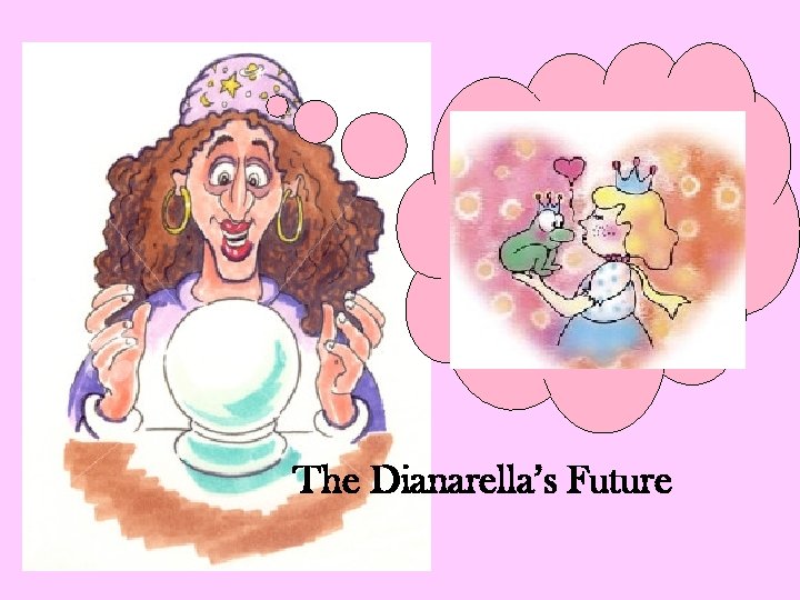 The Dianarella’s Future 