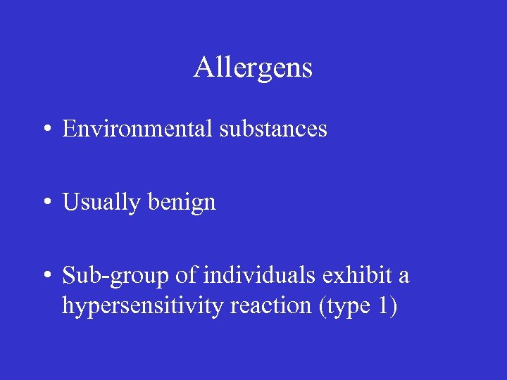 Allergens • Environmental substances • Usually benign • Sub-group of individuals exhibit a hypersensitivity