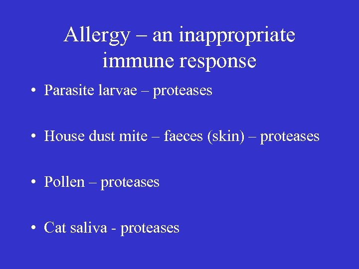 Allergy – an inappropriate immune response • Parasite larvae – proteases • House dust