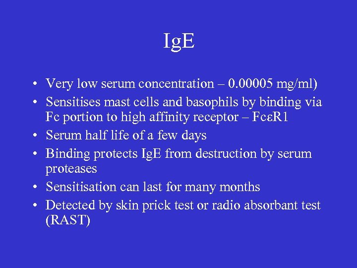 Ig. E • Very low serum concentration – 0. 00005 mg/ml) • Sensitises mast