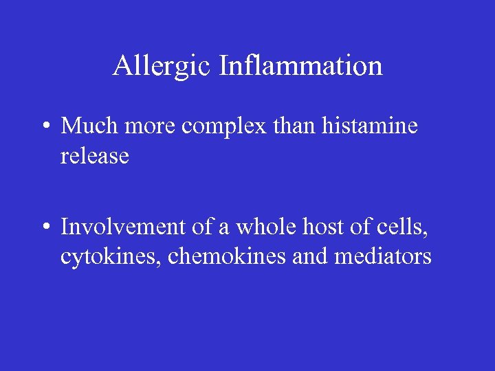 Allergic Inflammation • Much more complex than histamine release • Involvement of a whole