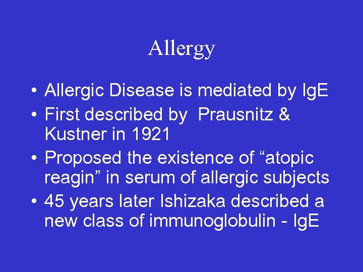 Allergy • Allergic Disease is mediated by Ig. E • First described by Prausnitz