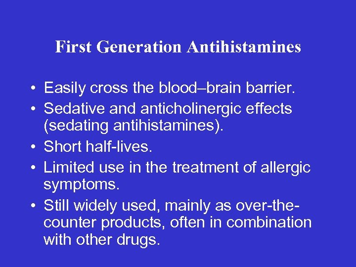 First Generation Antihistamines • Easily cross the blood–brain barrier. • Sedative and anticholinergic effects