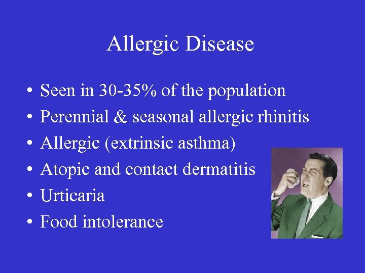 Allergic Disease • • • Seen in 30 -35% of the population Perennial &