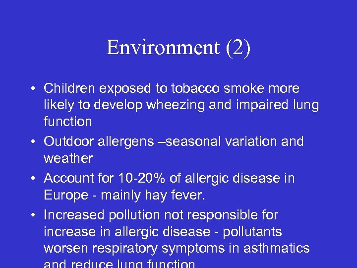 Environment (2) • Children exposed to tobacco smoke more likely to develop wheezing and