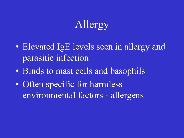 Allergy • Elevated Ig. E levels seen in allergy and parasitic infection • Binds