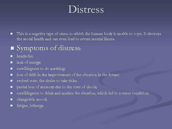 Distress n n n This is a negative type of stress to which the