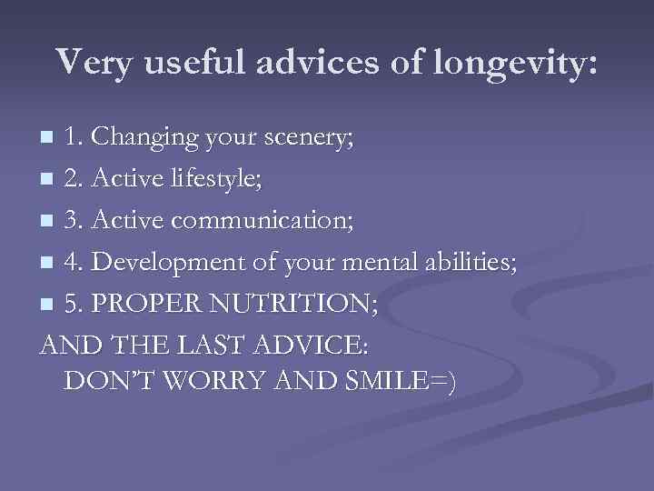 Very useful advices of longevity: 1. Changing your scenery; n 2. Active lifestyle; n