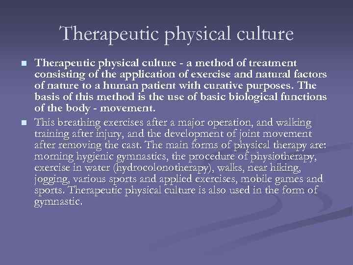 Therapeutic physical culture n n Therapeutic physical culture - a method of treatment consisting