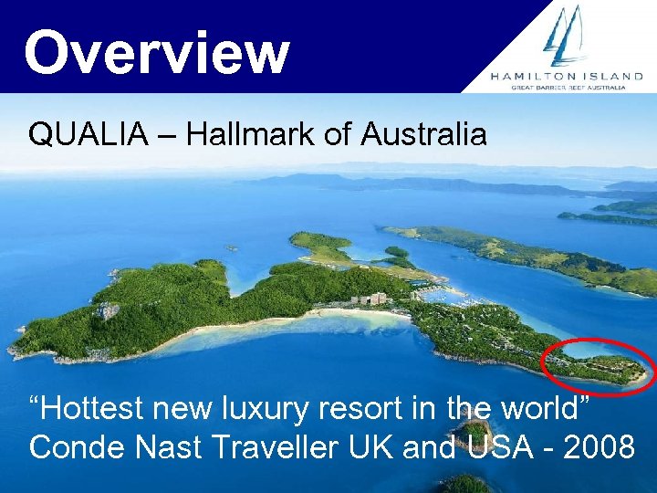 Overview QUALIA – Hallmark of Australia “Hottest new luxury resort in the world” Conde