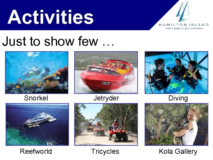 Activities Just to show few … Snorkel Jetryder Diving Reefworld Tricycles Kola Gallery 