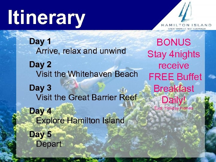 Itinerary Day 1 Arrive, relax and unwind BONUS Stay 4 nights Day 2 receive