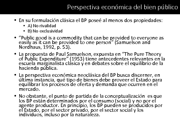 Perspectiva económica del bien público • En su formulación clásica el BP poseé al