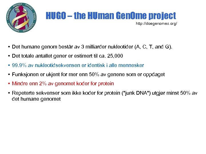 HUGO – the HUman Gen. Ome project http: //doegenomes. org/ • Det humane genom