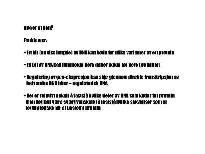 Hva er et gen? Problemer: • Ett bit (en viss lengde) av DNA kan