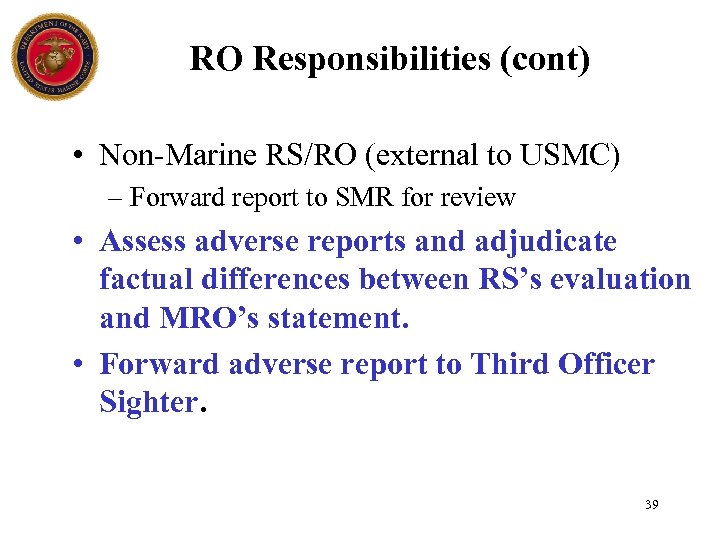 RO Responsibilities (cont) • Non-Marine RS/RO (external to USMC) – Forward report to SMR