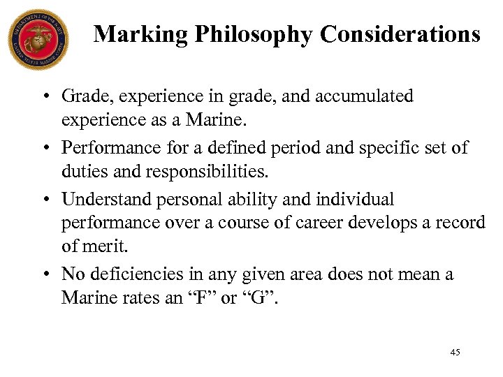 Marking Philosophy Considerations • Grade, experience in grade, and accumulated experience as a Marine.