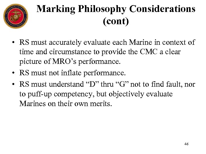 Marking Philosophy Considerations (cont) • RS must accurately evaluate each Marine in context of