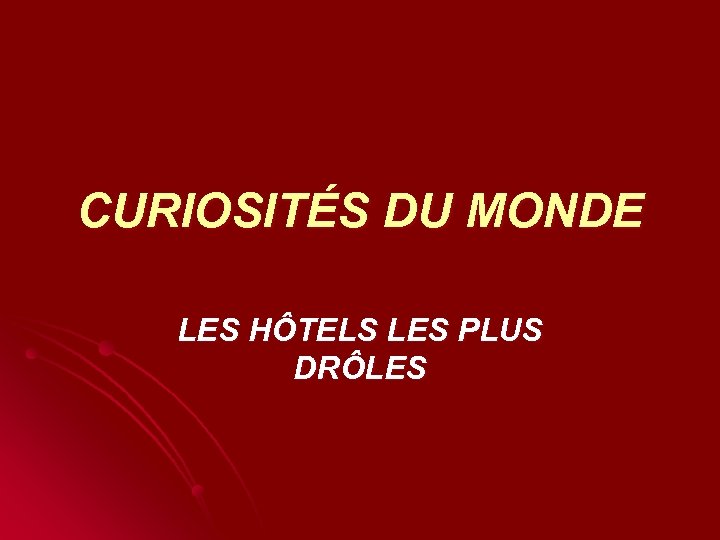 CURIOSITÉS DU MONDE LES HÔTELS LES PLUS DRÔLES 