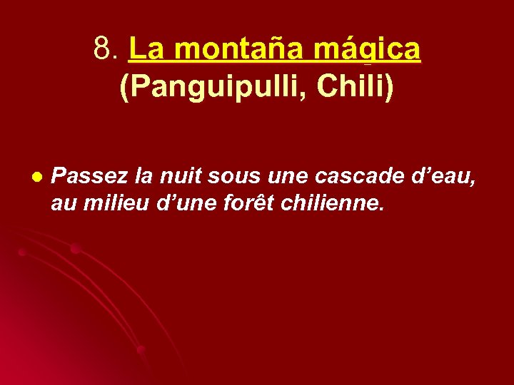8. La montaña mágica (Panguipulli, Chili) l Passez la nuit sous une cascade d’eau,