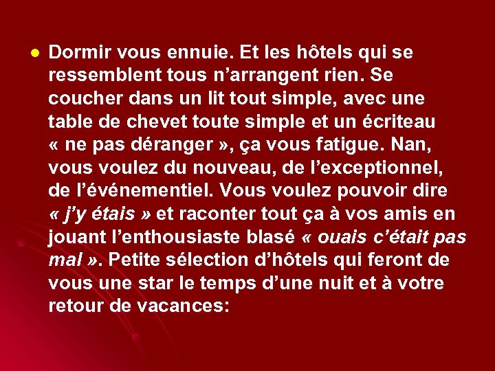 l Dormir vous ennuie. Et les hôtels qui se ressemblent tous n’arrangent rien. Se
