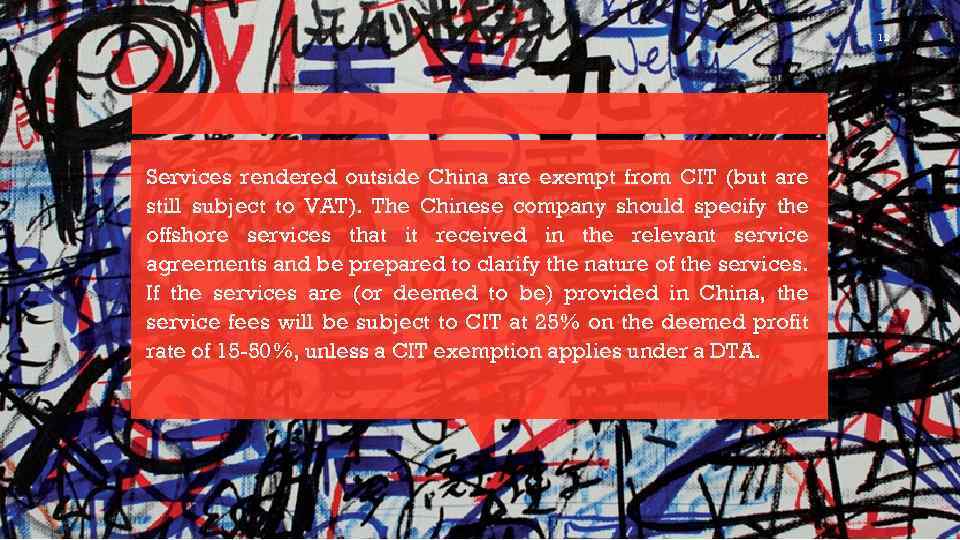 12 Services rendered outside China are exempt from CIT (but are still subject to