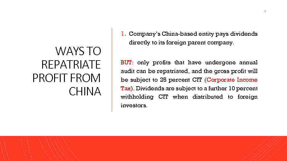 3 1. Company’s China-based entity pays dividends WAYS TO REPATRIATE PROFIT FROM CHINA directly