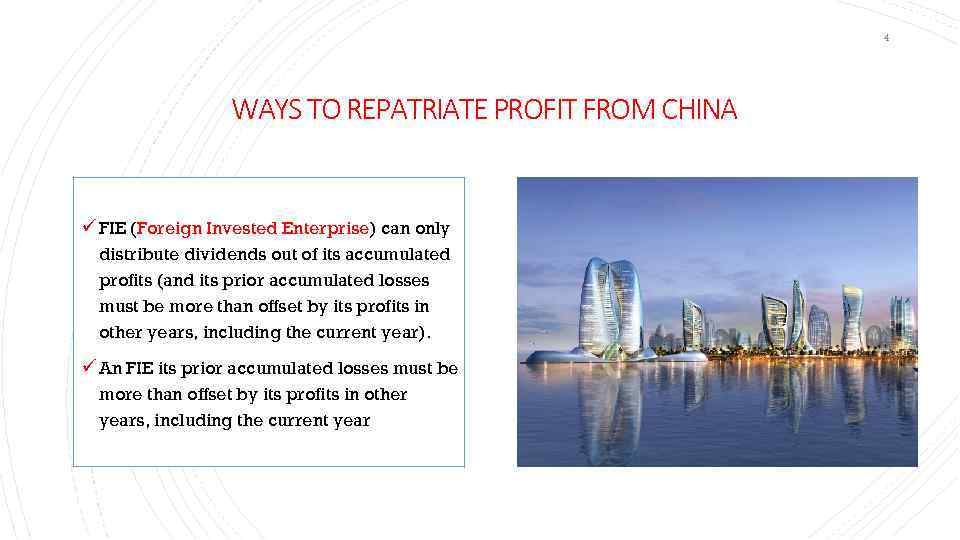 4 WAYS TO REPATRIATE PROFIT FROM CHINA ü FIE (Foreign Invested Enterprise) can only