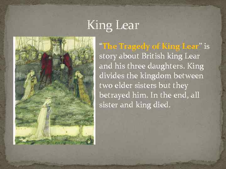 King Lear “The Tragedy of King Lear” is story about British king Lear and