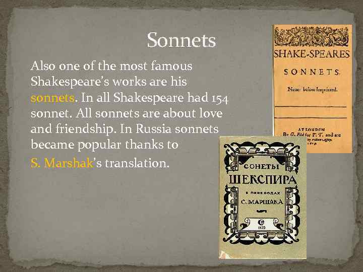 Sonnets Also one of the most famous Shakespeare’s works are his sonnets. In all