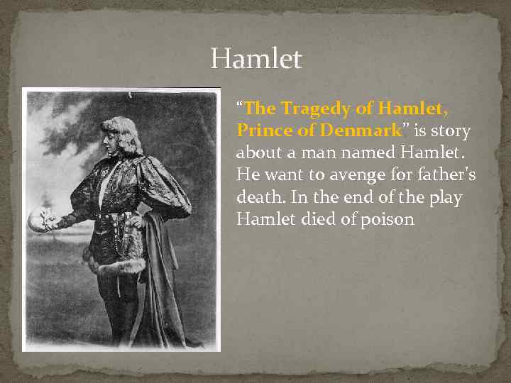 Hamlet “The Tragedy of Hamlet, Prince of Denmark” is story about a man named