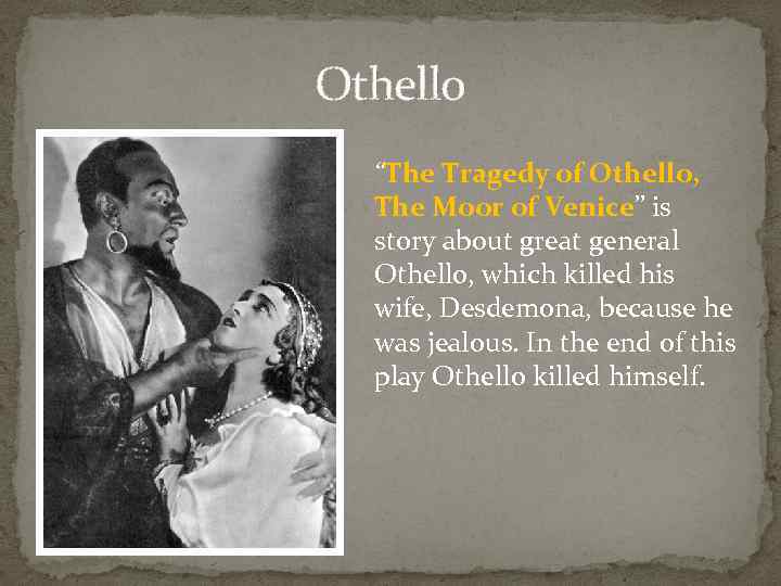 Othello “The Tragedy of Othello, The Moor of Venice” is story about great general