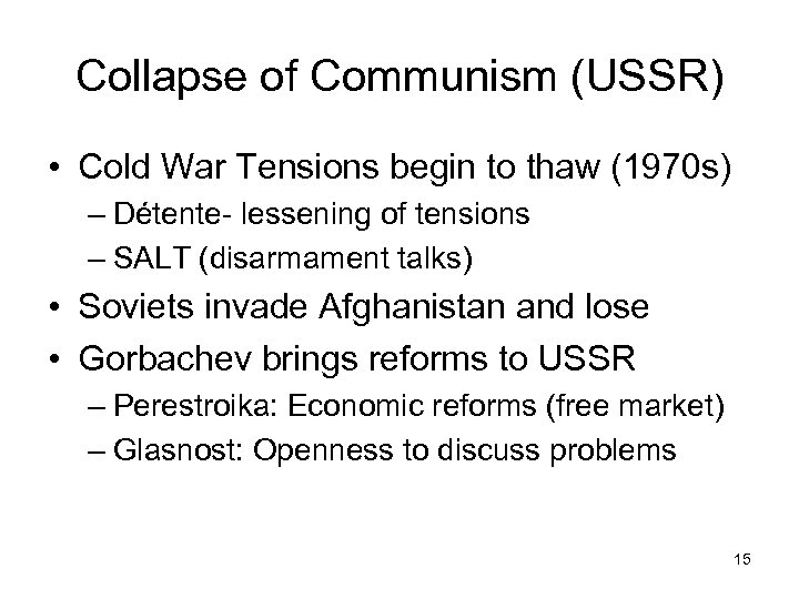 Collapse of Communism (USSR) • Cold War Tensions begin to thaw (1970 s) –
