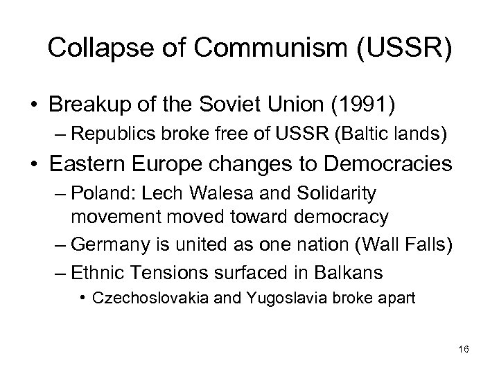 Collapse of Communism (USSR) • Breakup of the Soviet Union (1991) – Republics broke