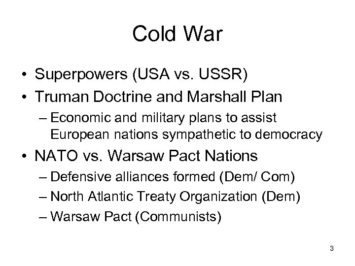 Cold War • Superpowers (USA vs. USSR) • Truman Doctrine and Marshall Plan –