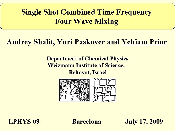 Single Shot Combined Time Frequency Four Wave Mixing Andrey Shalit, Yuri Paskover and Yehiam