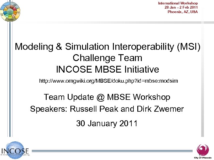 International Workshop 28 Jan – 2 Feb 2011 Phoenix, AZ, USA Modeling & Simulation