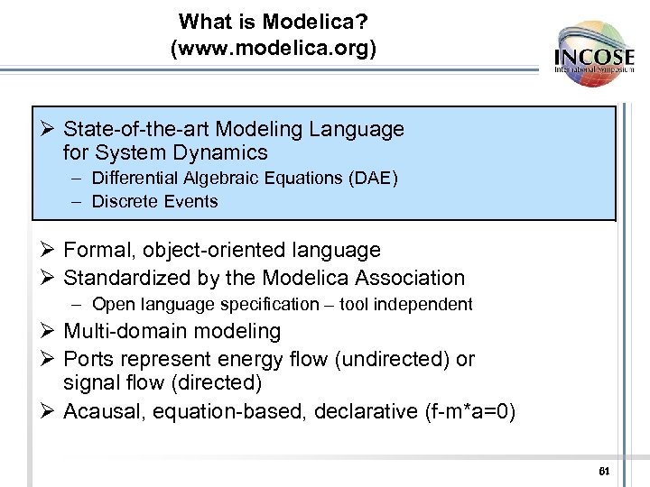 What is Modelica? (www. modelica. org) Ø State-of-the-art Modeling Language for System Dynamics –
