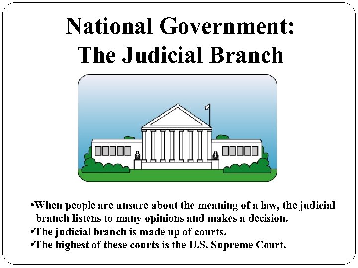 National Government: The Judicial Branch • When people are unsure about the meaning of