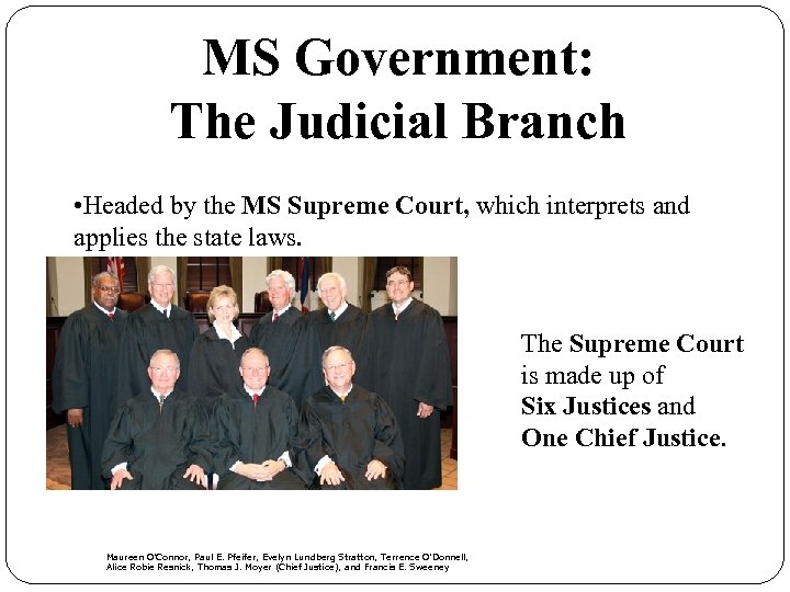 MS Government: The Judicial Branch • Headed by the MS Supreme Court, which interprets