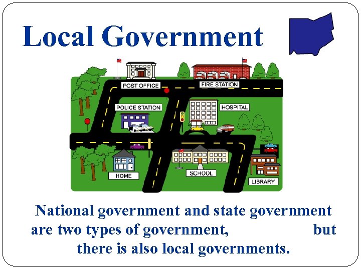 Local Government National government and state government are two types of government, but there