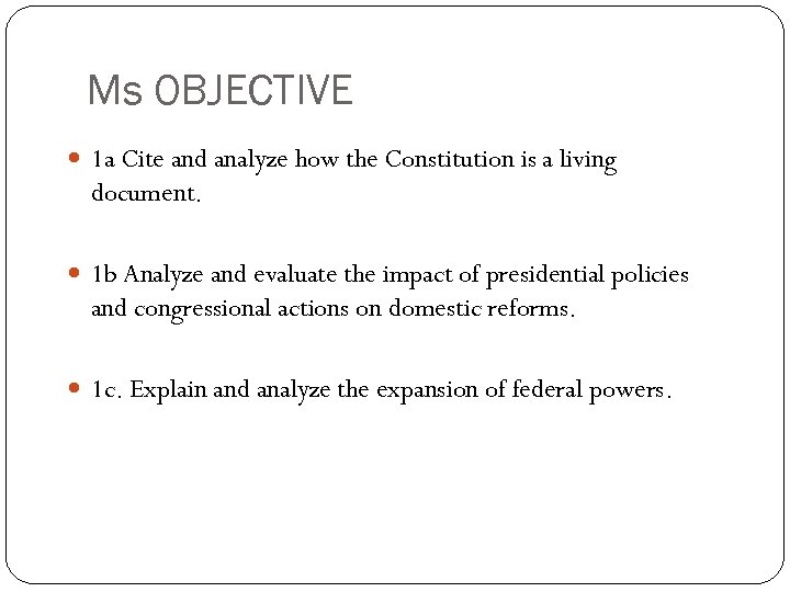 Ms OBJECTIVE 1 a Cite and analyze how the Constitution is a living document.