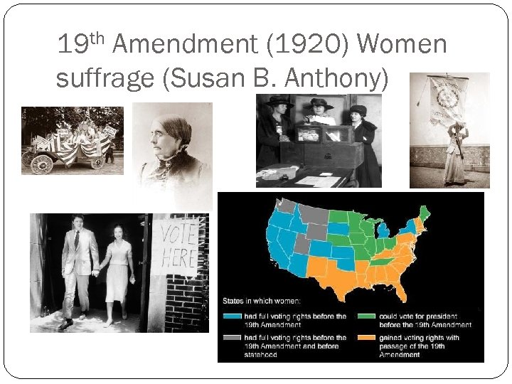 19 th Amendment (1920) Women suffrage (Susan B. Anthony) 