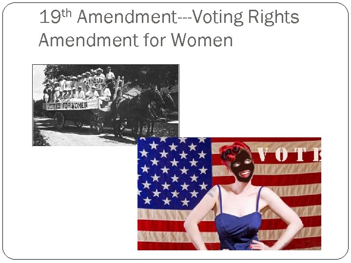 19 th Amendment---Voting Rights Amendment for Women 