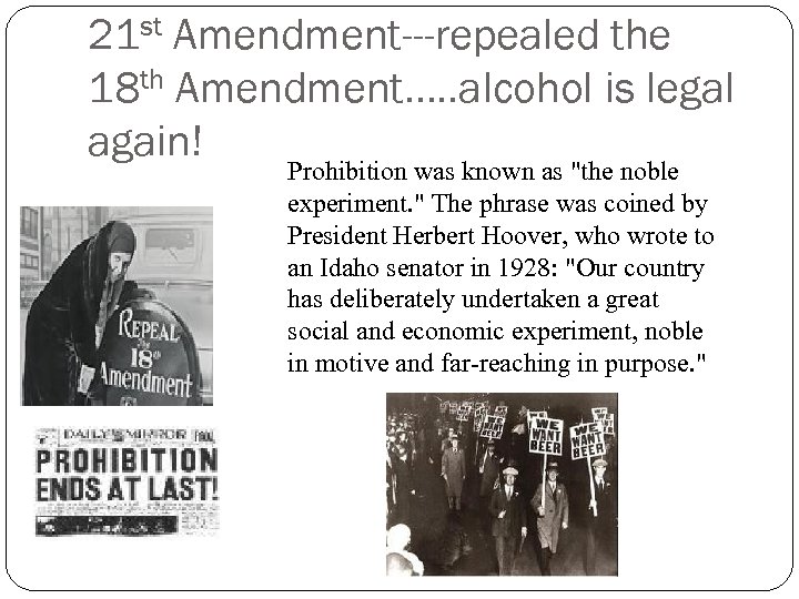 21 st Amendment---repealed the 18 th Amendment…. . alcohol is legal again! Prohibition was