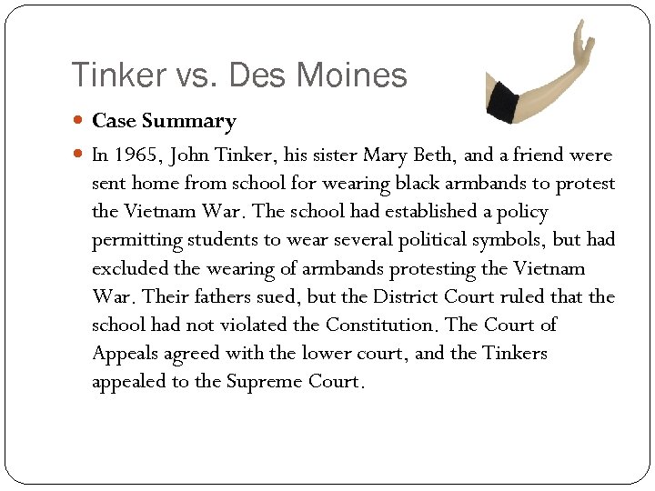 Tinker vs. Des Moines Case Summary In 1965, John Tinker, his sister Mary Beth,