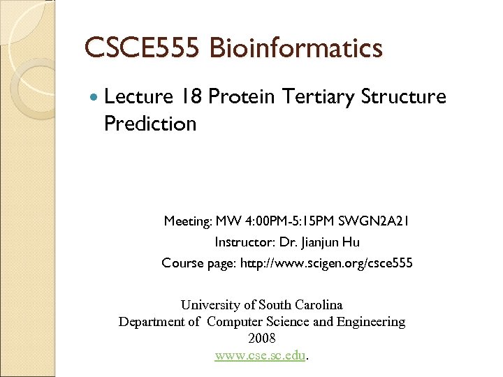 CSCE 555 Bioinformatics Lecture 18 Protein Tertiary Structure Prediction Meeting: MW 4: 00 PM-5: