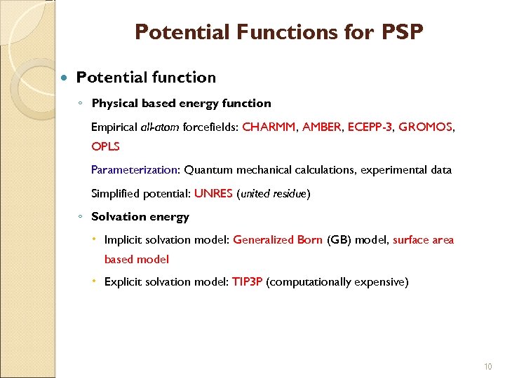 Potential Functions for PSP Potential function ◦ Physical based energy function Empirical all-atom forcefields: