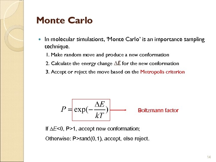 Monte Carlo In molecular simulations, ‘Monte Carlo’ is an importance sampling technique. 1. Make