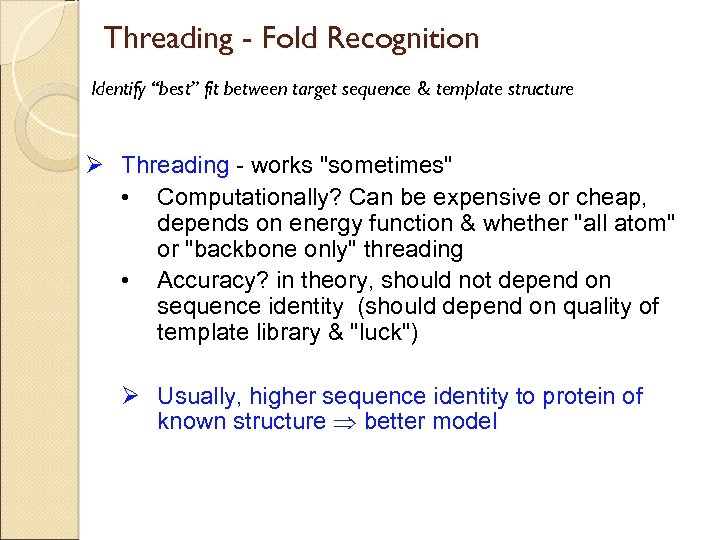 Threading - Fold Recognition Identify “best” fit between target sequence & template structure Ø